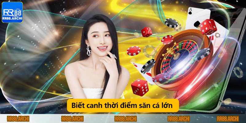 Biết canh thời điểm săn cá lớn 