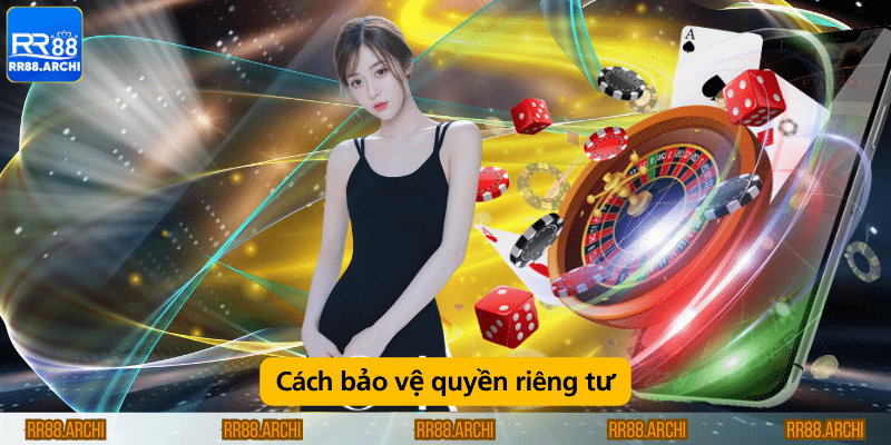 Cách bảo vệ quyền riêng tư