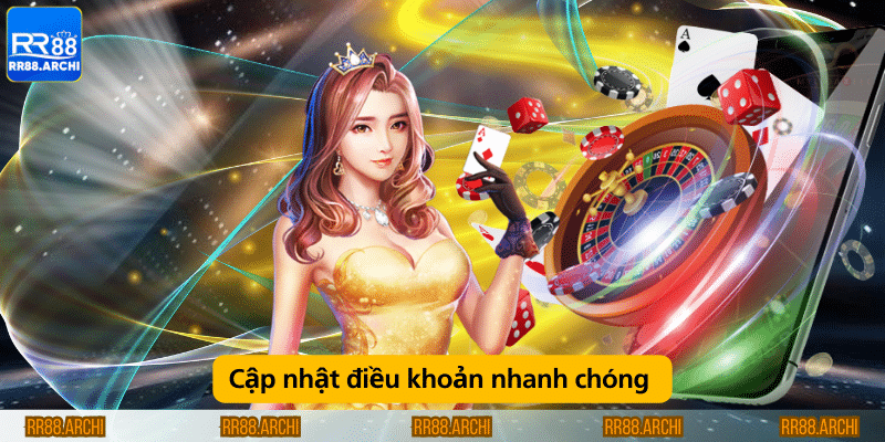 Cập nhật điều khoản nhanh chóng 
