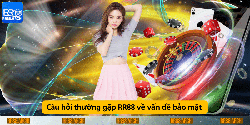 Câu hỏi thường gặp RR88 về vấn đề bảo mật 