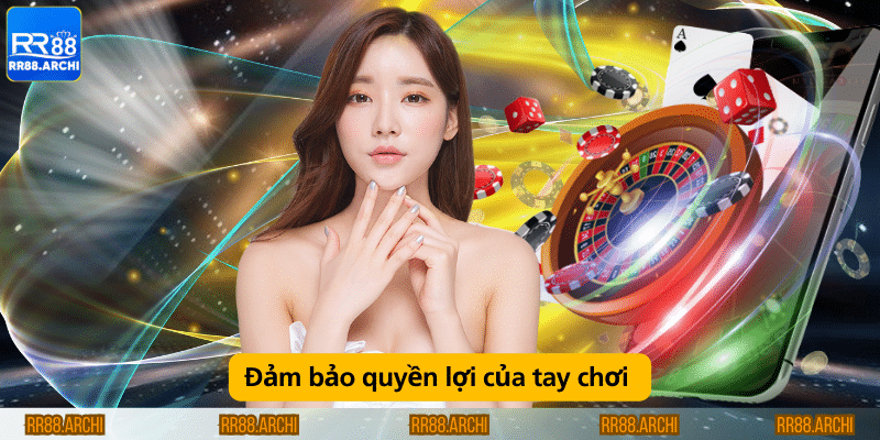 Đảm bảo quyền lợi của tay chơi 