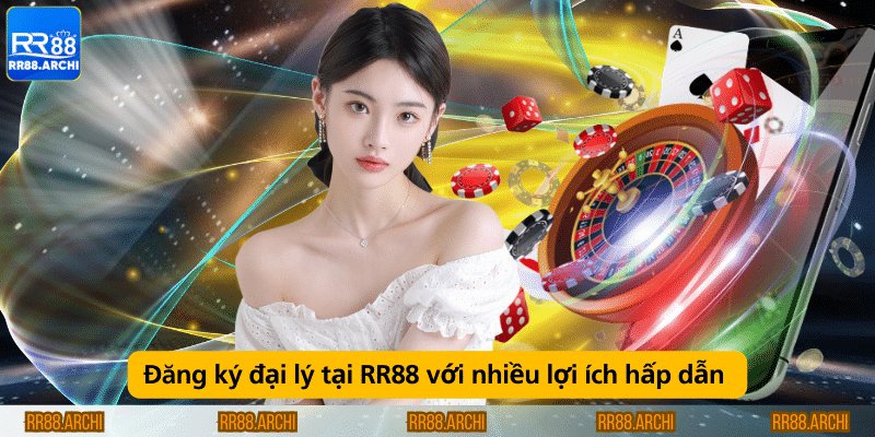 Đăng ký đại lý tại RR88 với nhiều lợi ích hấp dẫn 