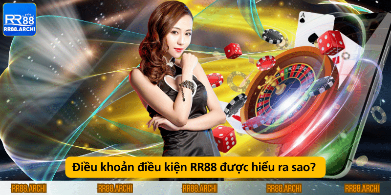 Điều khoản điều kiện RR88 được hiểu ra sao? 