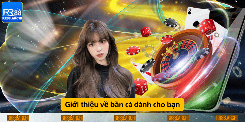 Giới thiệu về bắn cá dành cho bạn