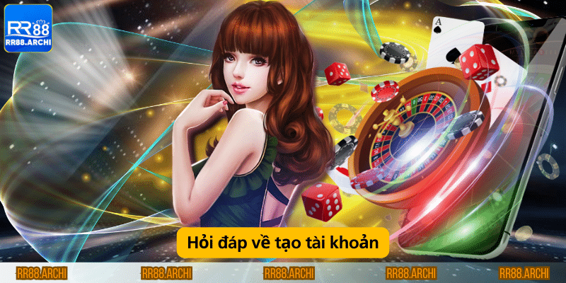 Hỏi đáp về tạo tài khoản