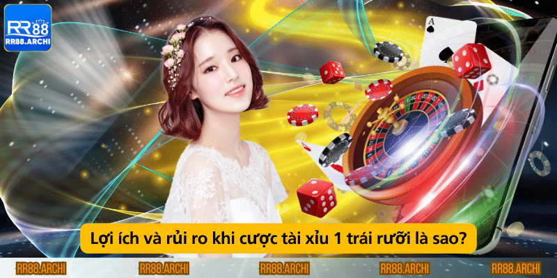 Lợi ích và rủi ro khi cược tài xỉu 1 trái rưỡi là sao?