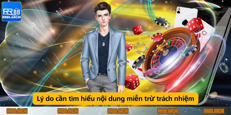 Lý do cần tìm hiểu nội dung miễn trừ trách nhiệm