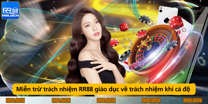 Miễn trừ trách nhiệm RR88 giáo dục về trách nhiệm khi cá độ 