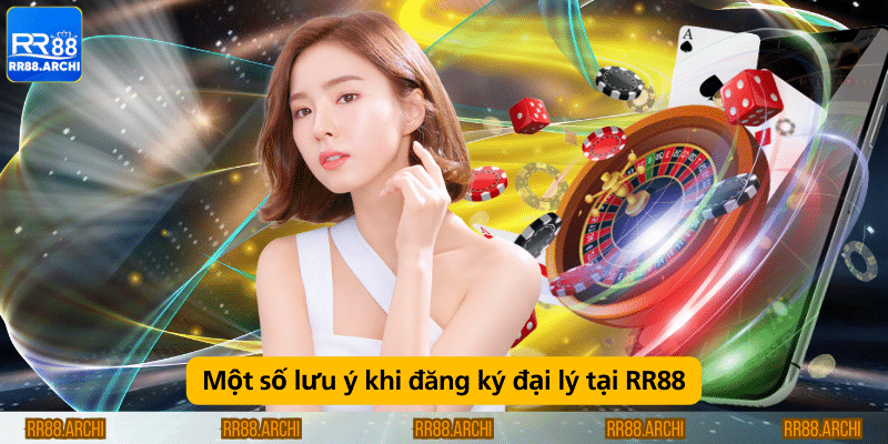 Một số lưu ý khi đăng ký đại lý tại RR88