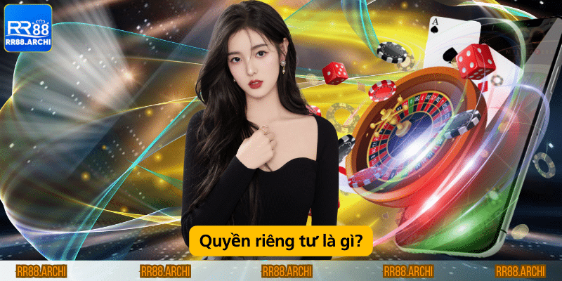 Quyền riêng tư là gì?