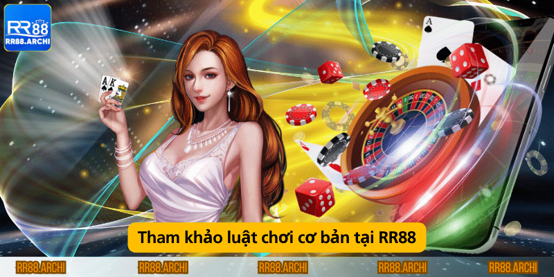 Tham khảo luật chơi cơ bản tại RR88