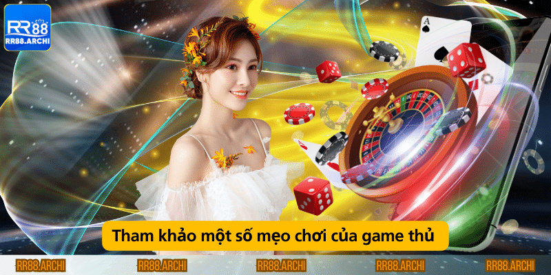 Tham khảo một số mẹo chơi của game thủ 