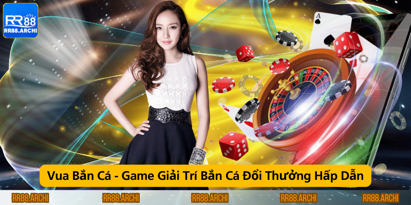 Vua Bắn Cá - Game Giải Trí Bắn Cá Đổi Thưởng Hấp Dẫn